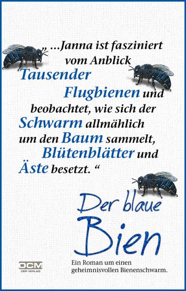 „…Janna ist fasziniert vom Anblick Tausender Flugbienen und beobachtet, wie sich der Schwarm allmählich um den Baum sammelt, Blütenblätter und Äste ­besetzt. “ Der blaue Bien – Ein Roman um einen geheimnisvollen Bienenschwarm.
