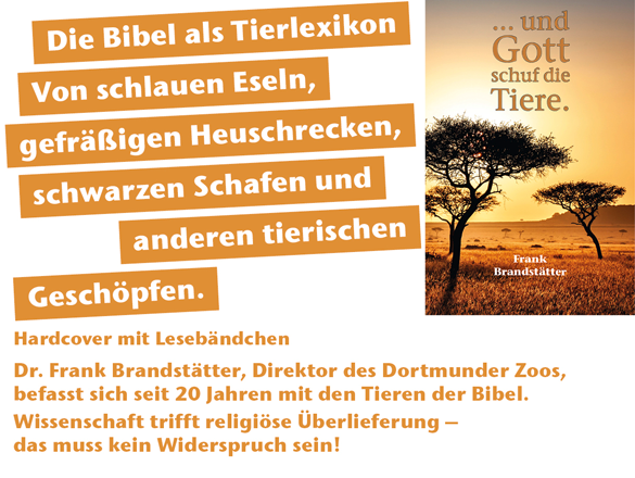 ... und Gott schuf die Tiere. Die Bibel als Tierlexikon von Dr. Frank Brandstätter, Direktor des Dortmunder Zoos.